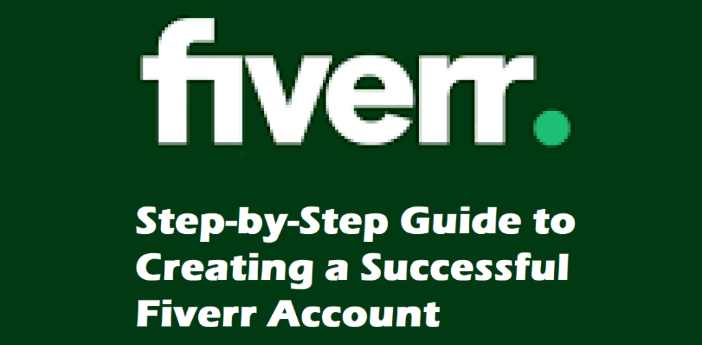 Step-by-Step Guide to Creating a Successful Fiverr Account